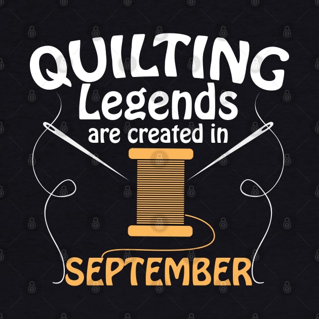 Quilter - Quilting Legends Are Created In September by Kudostees